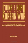 China's Road to the Korean War: The Making of the Sino-American Confrontation (The U.S. and Pacific Asia: Studies in Social, Economic and Political Interaction) - Chen Jian