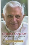 Christ Our Joy: The Theological Vision of Pope Benedict XVI - Joseph Murphy