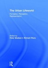 The Urban Lifeworld: Formation, Perception, Representation - Peter Madsen