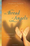 Bread of Angels, The: A Journey to Love and Faith - Stephanie Saldana