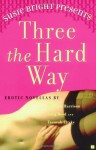 Susie Bright Presents: Three the Hard Way: Erotic Novellas by William Harrison, Greg Boyd, and Tsaurah Litzky - Susie Bright, Greg Boyd, Tsaurah Litzky, William Neal Harrison