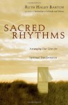 Sacred Rhythms: Arranging Our Lives for Spiritual Transformation - Ruth Haley Barton