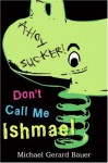 Don't Call Me Ishmael - Michael Gerard Bauer