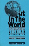 Out in the World: International Lesbian Organizing - Shelley Anderson