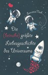 Die (beinahe) größte Liebesgeschichte des Universums - Sarvenaz Tash, Sandra Knuffinke, Jessika Komina