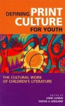 Defining Print Culture for Youth: The Cultural Work of Children's Literature - Anne Lundin, Wayne A. Wiegand