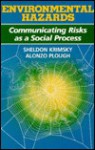 Environmental Hazards: Communicating Risks as a Social Process - Sheldon Krimsky, Alonzo Plough