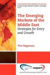 The Emerging Markets of the Middle East: Strategies for Entry and Growth - Rogmans, Tim Rogmans