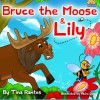 Bruce the Moose & Lily - Tina Rantes, Abira Das