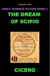 The Dream of Scipio (New Translation) (Early Science Fiction Series) - Marcus Tullius Cicero, David Lear