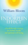 The Endorphin Effect: A breakthrough strategy for holistic health and spiritual wellbeing - William Bloom