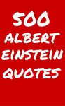 500 Albert Einstein Quotes: Interesting, Wise And Clever Quotes By Albert Einstein - Robert Taylor