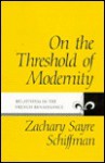 On The Threshold Of Modernity: Relativism In The French Renaissance - Zachary S. Schiffman