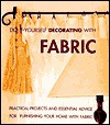 Do-It-Yourself Decorating with Fabric: Practical Projects and Essential Advice for Furnishing Your Home with Fabric - Deborah Evans