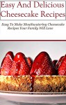 Easy Cheesecake Recipes: Easy Cheesecake Recipes Your Family Will Love - Amanda Jones