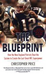 The Blueprint: How the New England Patriots Beat the System to Create the Last Great NFL Superpower - Christopher Price