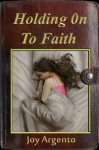 Holding On To Faith - Joy Argento