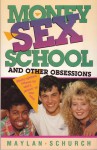 Money, Sex, School, and Other Obsessions - Maylan Schurch, Raymond H. Woolsey