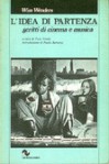 L'idea di partenza. Scritti di cinema e musica - Wim Wenders, Maria Maderna, Maria Francesca Torselli, Toni Verità, Paolo Bertetto