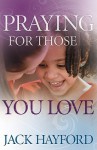 Praying for Those You Love - Jack W. Hayford