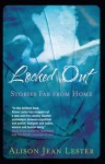 Locked Out: Stories far from home - Alison Jean Lester