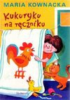 Kukuryku na ręczniku - Maria Kownacka