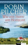 Wie ein Stern am Horizont: Roman (German Edition) - Robin Pilcher, Regina Schneider