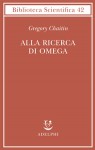 Alla ricerca di Omega - Gregory J. Chaitin, Simonetta Frediani