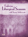 Exploring Liturgical Seasons with Young Adolescents - Mary Shrader