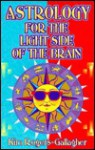 Astrology for the Light Side of the Brain - Kim Rogers-Gallagher