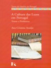 A Cultura das Luzes em Portugal. Temas e Problemas - Ana Cristina Araújo