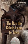 The Day the Rebels Came to Town - Robert Hough