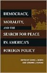 Democracy, Morality, and the Search for Peace in America's Foreign Policy - David Boren