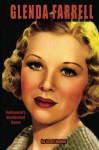 Glenda Farrell: Hollywood's Hardboiled Dame - Scott Nollen