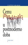 Čemu intelektualci u postmoderno doba - Cvjetko Milanja