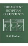 The Ancient Egyptian Coffin Texts (v. 1-3) (Egyptian Edition) by Faulkner, R. O. (2004) Hardcover - R. O. Faulkner