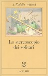 Lo stereoscopio dei solitari - Juan Rodolfo Wilcock