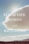 Battleborn - Claire Vaye Watkins