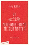 Die Modernisierung meiner Mutter: Geschichten - Bov Bjerg