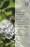 Placing Nature on the Borders of Religion, Philosophy and Ethics - Forrest Clingerman, Mark H. Dixon