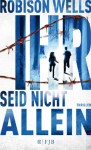 Ihr seid nicht allein: Thriller - Robison Wells, Alice Jakubeit