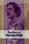 No Compromise: The Story of Harvey Milk - David Aretha