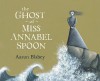 The Ghost of Miss Annabel Spoon - Aaron Blabey