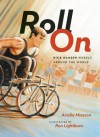 Roll On: Rick Hansen Wheels Around the World - Ainslie Manson, Ron Lightburn