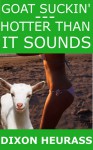 Goat Suckin': Hotter Than It Sounds - Dixon Heurass