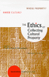 The Ethics Of Collecting Cultural Property: Whose Culture? Whose Property? - Phyllis Mauch Messenger