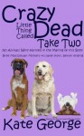 Crazy Little Thing Called Dead Take Two: No Animals Were Harmed in the Making of This Book - Kate George