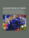 Joueuse Russe de Tennis: Maria Sharapova, Elena Likhovtseva, Svetlana Kuznetsova, Dinara Safina, Nadia Petrova, Elena Dementieva - Source Wikipedia