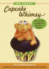 Be Sweet: Cupcake Whimsy: Easy-To-Make Scrumptious Cupcakes & Party Toppers - Elisabeth Antoine, Elizabeth Cunningham Herring