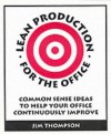 Lean Production for the Office: Common Sense Ideas to Help Your Office Continously Improve - Jim Thompson